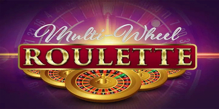 Bocoran Tips Mendapatkan Jackpot Besar Casino Multi-Wheel Roulette 