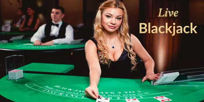 Panduan Casino Live Blackjack Untuk Raih Kemenangan Besar