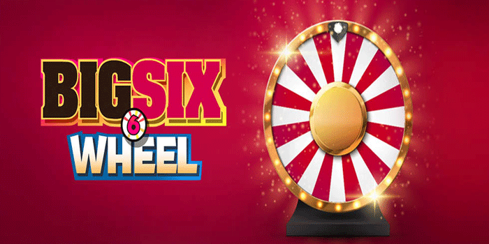 Cara Paling Mudah Mendapatkan Jackpot Besar Hari Ini Big Six Wheel